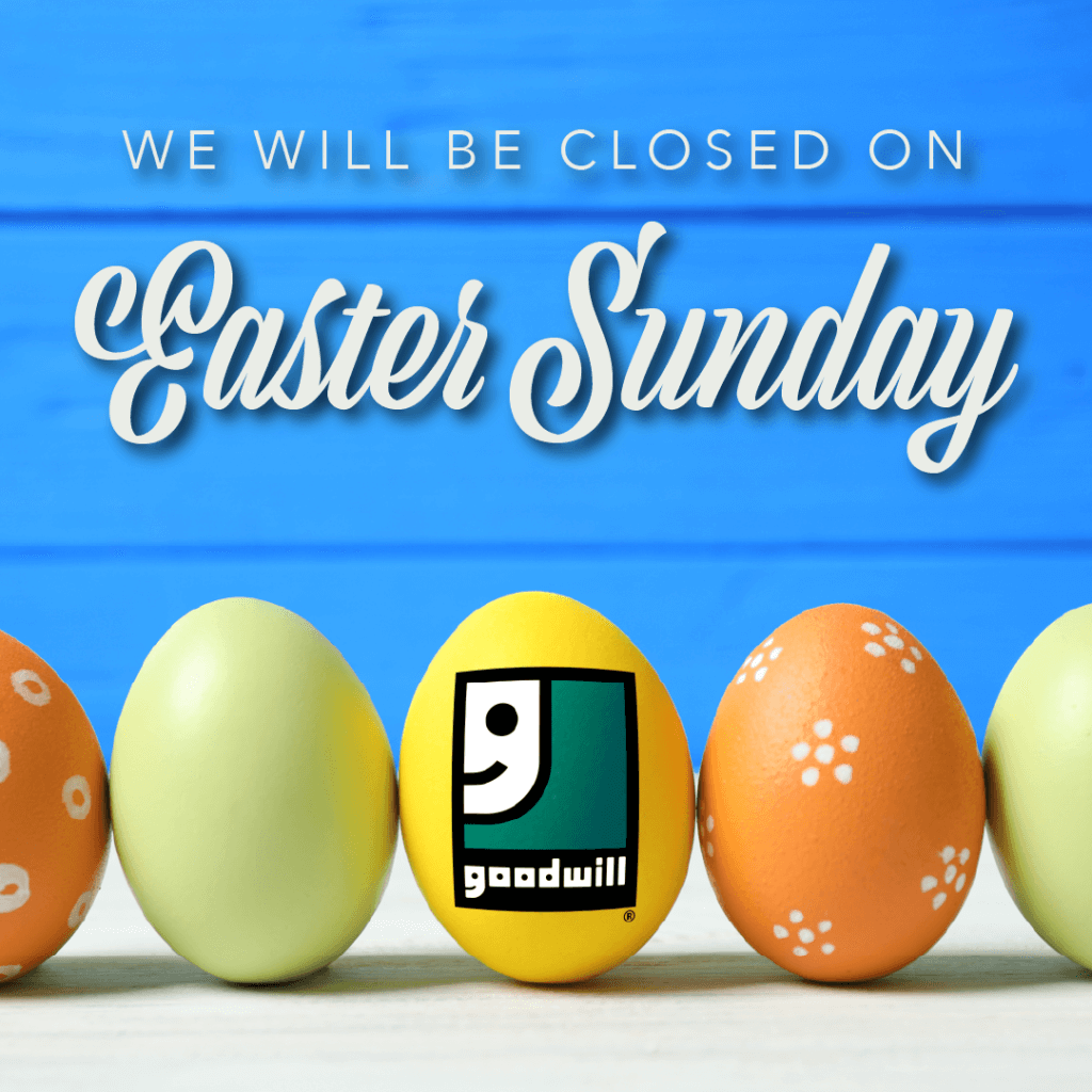 Goodwill locations closed on Easter Sunday, April 9, 2023 Goodwill