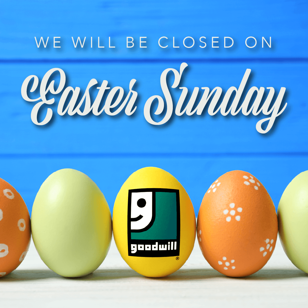 Goodwill locations closed on Easter Sunday, April 9, 2023 | Goodwill